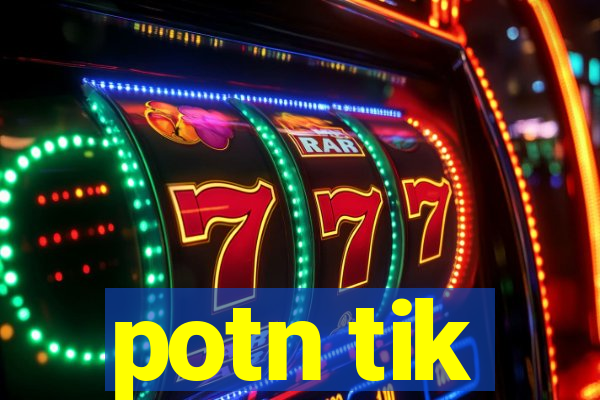 potn tik